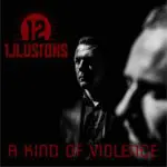 12 Illusions - A Kind Of Violence