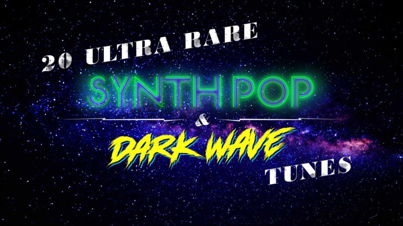 20 ultra rare Synth Pop and Dark Wave tunes