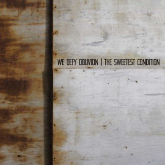 The Sweetest Condition We Defy Oblivion