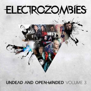 Electrozombies - Undead And Open-Minded: Volume 3