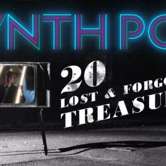 20 lost and forgotten Synth Pop treasures