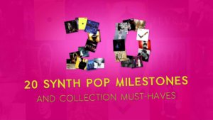20 Synth Pop milestones and collection must-haves