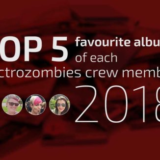 Top 5 favourite albums of each Electrozombies crew member 2018