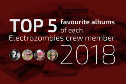 Top 5 favourite albums of each Electrozombies crew member 2018