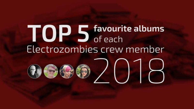 Top 5 favourite albums of each Electrozombies crew member 2018