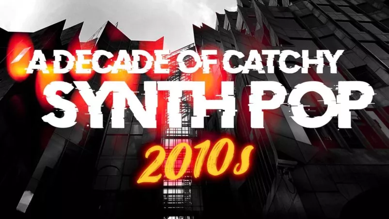 A decade of catchy Synth Pop (2010s)