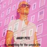 Angry Pete - Searching For The Simple Life