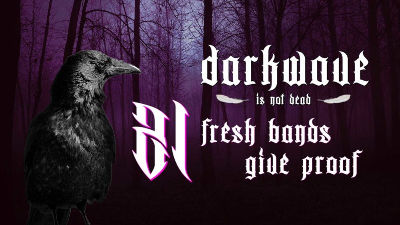 Darkwave is not dead - 21 fresh bands give proof!