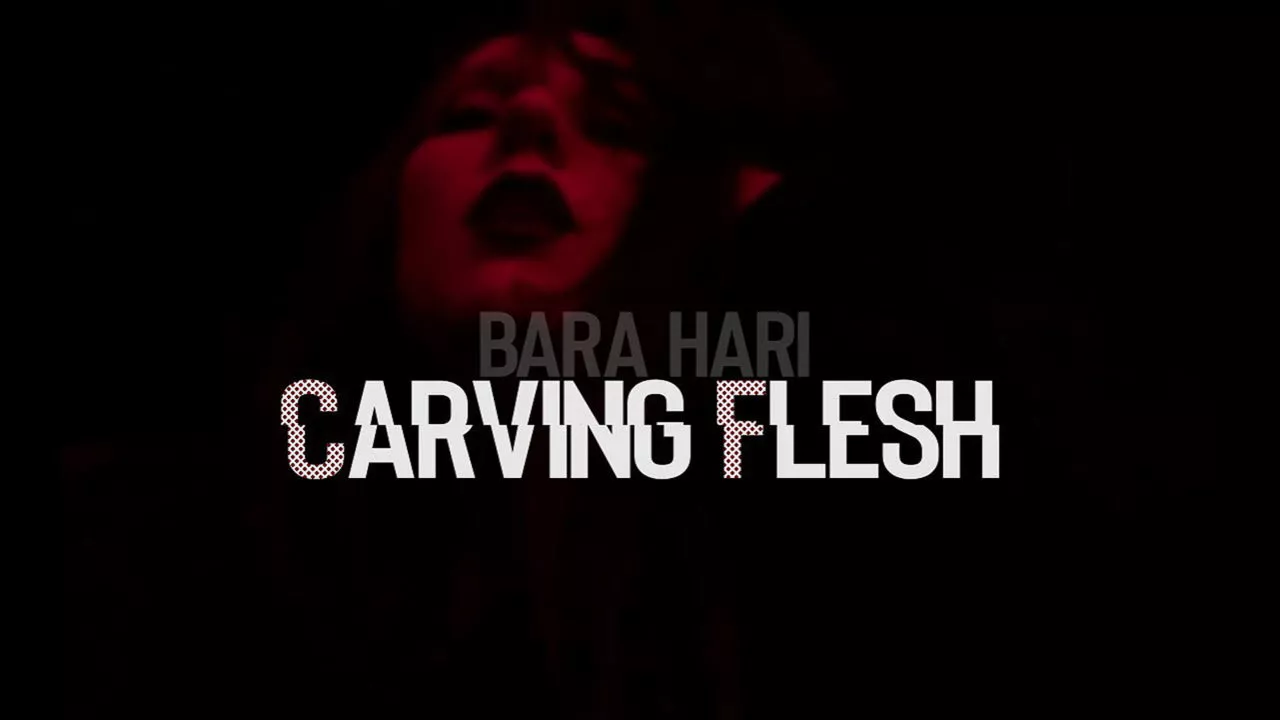 Bara Hari - Carving Flesh