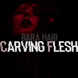 Bara Hari - Carving Flesh