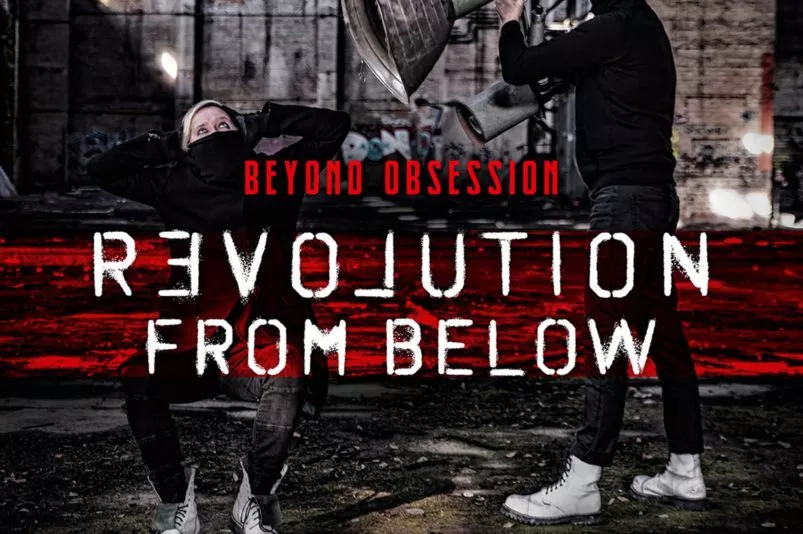 Beyond Obsession – Revolution From Below