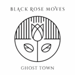 Black Rose Moves - Ghost Town