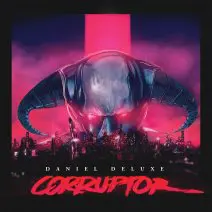 Daniel Deluxe – Corruptor (2016)