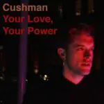 Cushman - Your Love, Your Power