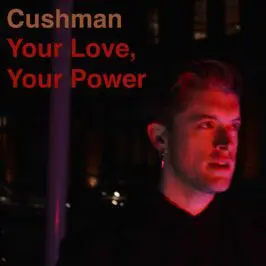Cushman - Your Love, Your Power