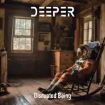 Disrupted Being - Deeper