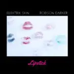 Elektrik Skin – Lipstick (Feat. Robson Darker)