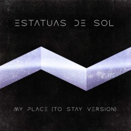 Estatuas de Sol - My Place (To Stay Version)