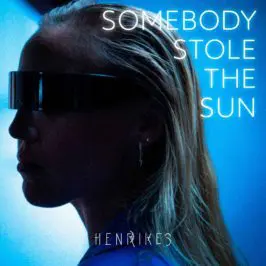 Henrikes - Somebody Stole The Sun