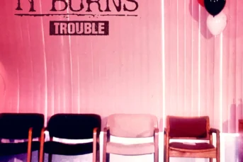 It Burns - Trouble