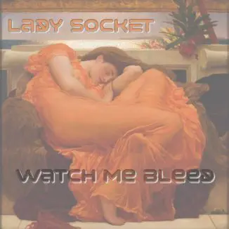 Lady Socket - Watch Me Bleed