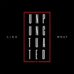 Like What - Unpunctuated