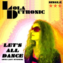 Lola Dutronic - Let's All Dance (Our Last Summer)
