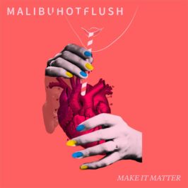 Malibu Hot Flush - Make It Matter