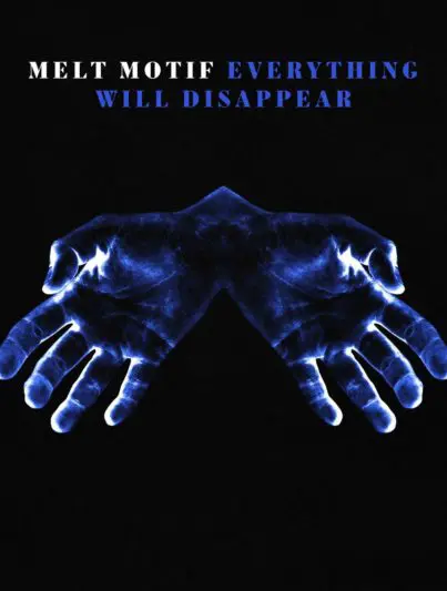 Melt Motif - Everything Will Disappear