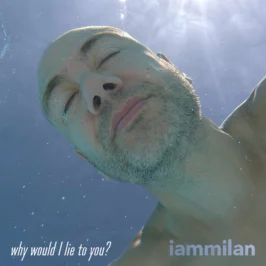 Milan - Why Would I Lie To You?