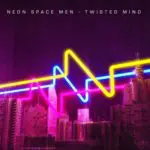 Neon Space Men - Twisted Mind