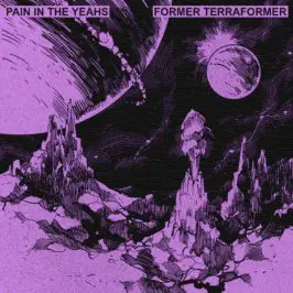 Pain In The Yeahs - Former Terraformer