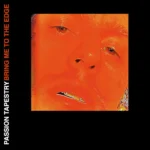 Passion Tapestry - Bring Me To The Edge