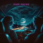 Pink Palms - Driving Through The Night Together