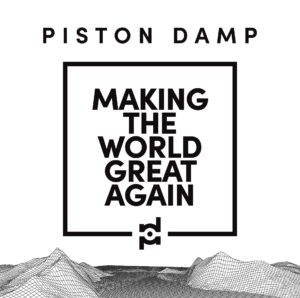 Piston Damp - Making The World Great Again