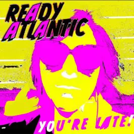 Ready Atlantic - You're Late!