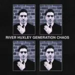 River Huxley - Generation Chaos