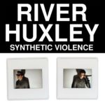 River Huxley - Synthetic Violence