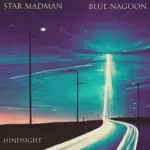 Star Madman - Hindsight (Feat. Blue Nagoon)