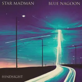 Star Madman - Hindsight (Feat. Blue Nagoon)