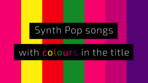 Synth Pop songs with colours in the title