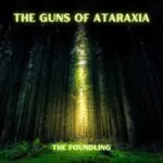 The Guns Of Ataraxia - The Foundling
