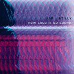 &Tilly x UAP - How Loud Is No Sound (Cover artwork)