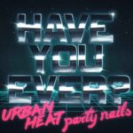 Urban Heat - Have You Ever? (Feat. Party Nails) (Cover artwork))