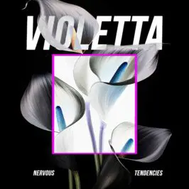 Violetta - Nervous Tendencies