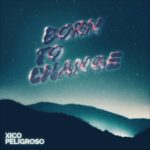Xico Peligroso - Born To Change (Cover artwork)