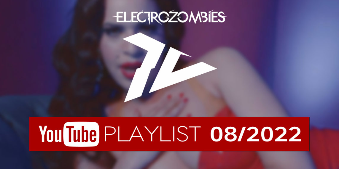 Electrozombies TV 08/2022 - Best music videos of August 2022